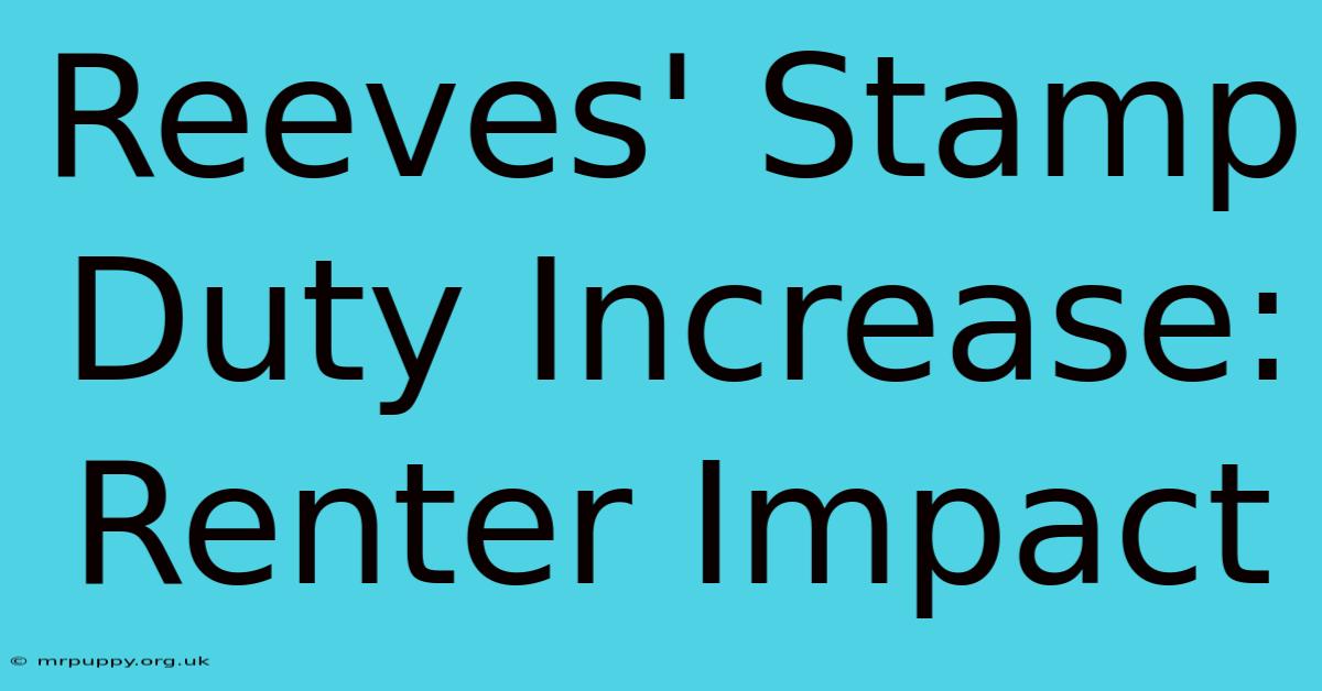 Reeves' Stamp Duty Increase: Renter Impact