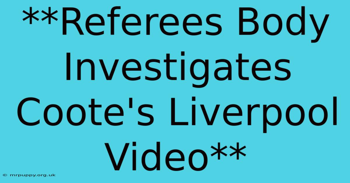 **Referees Body Investigates Coote's Liverpool Video** 