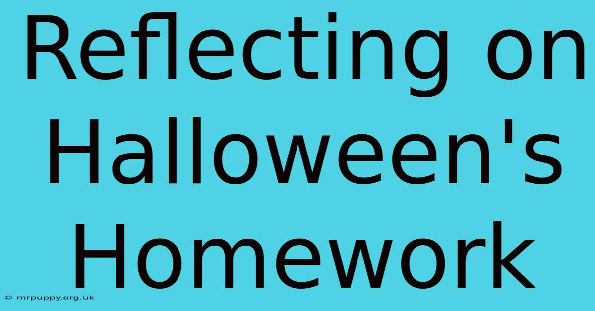 Reflecting On Halloween's Homework