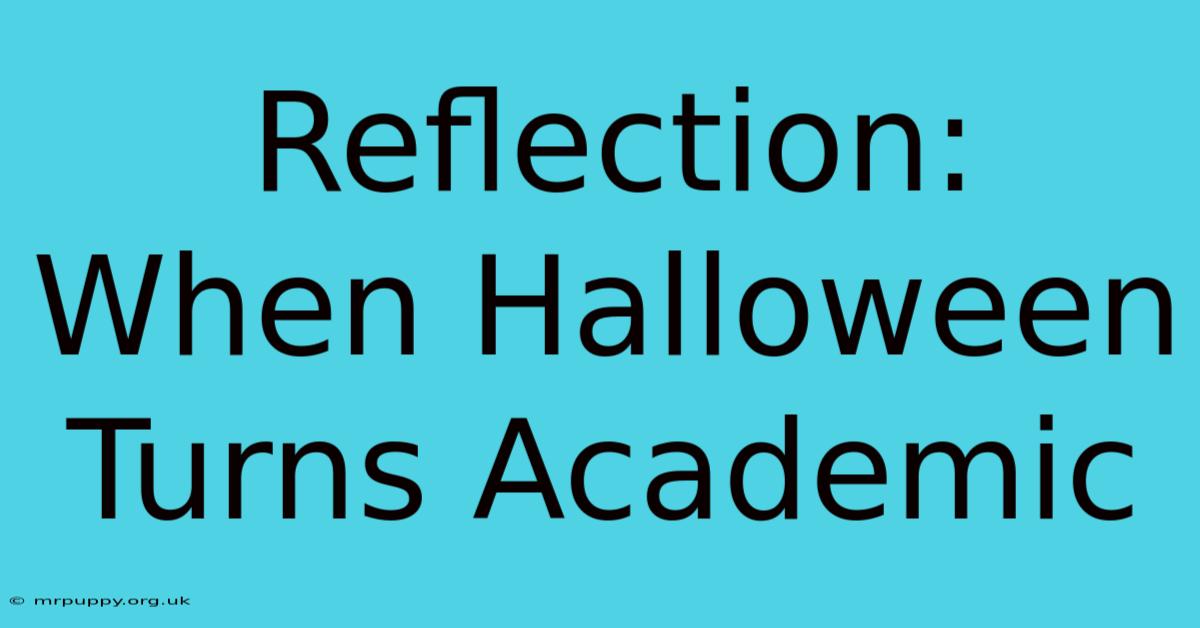 Reflection:  When Halloween Turns Academic