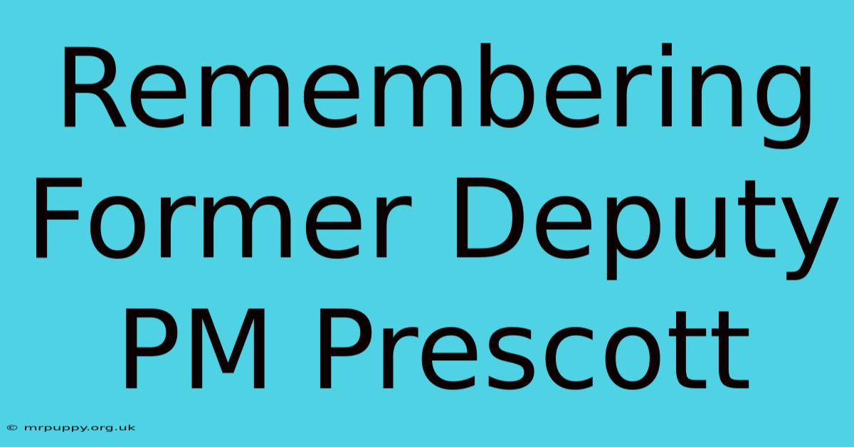 Remembering Former Deputy PM Prescott