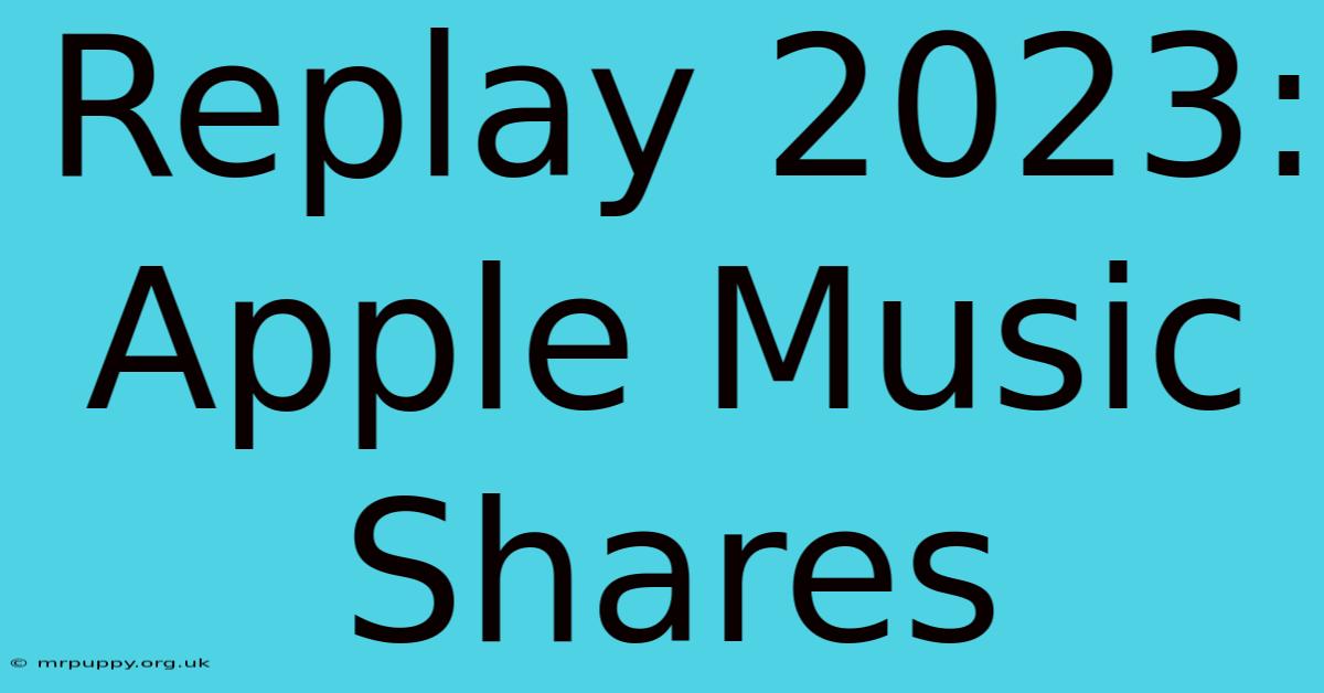 Replay 2023: Apple Music Shares