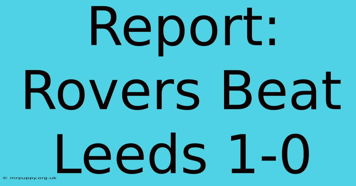 Report: Rovers Beat Leeds 1-0