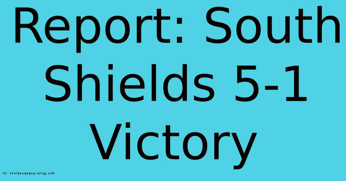 Report: South Shields 5-1 Victory