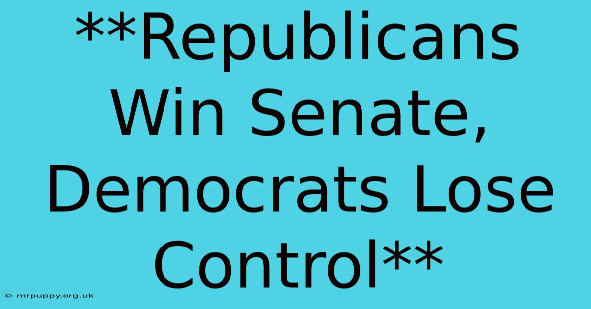 **Republicans Win Senate, Democrats Lose Control**