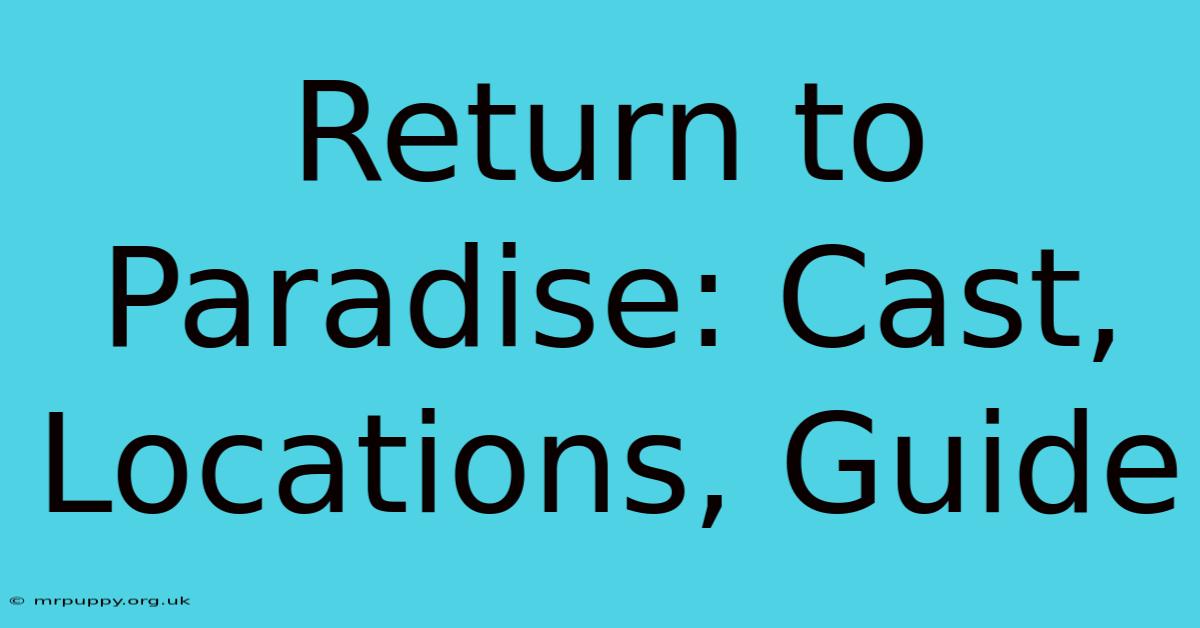 Return To Paradise: Cast, Locations, Guide