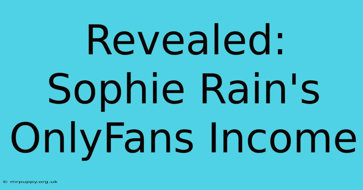 Revealed: Sophie Rain's OnlyFans Income