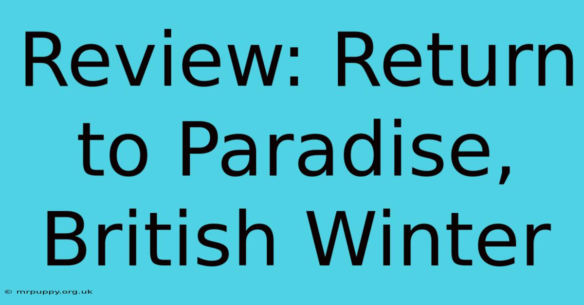 Review: Return To Paradise, British Winter