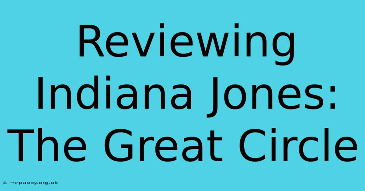 Reviewing Indiana Jones: The Great Circle