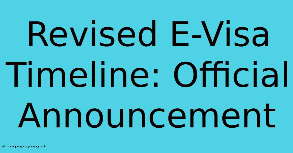 Revised E-Visa Timeline: Official Announcement