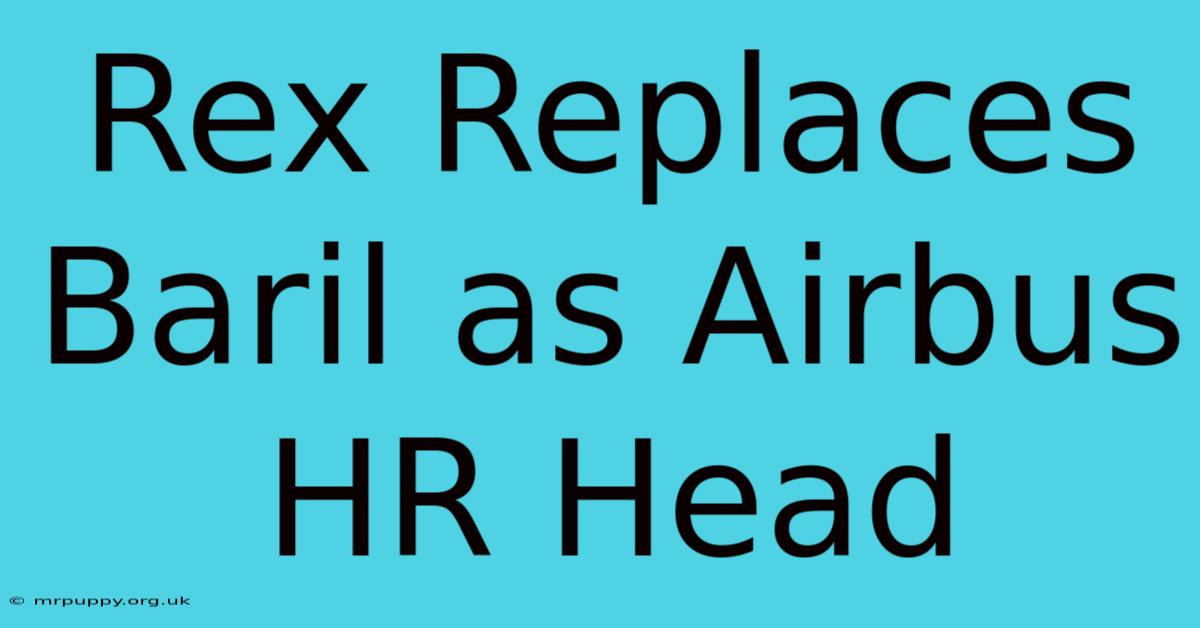 Rex Replaces Baril As Airbus HR Head