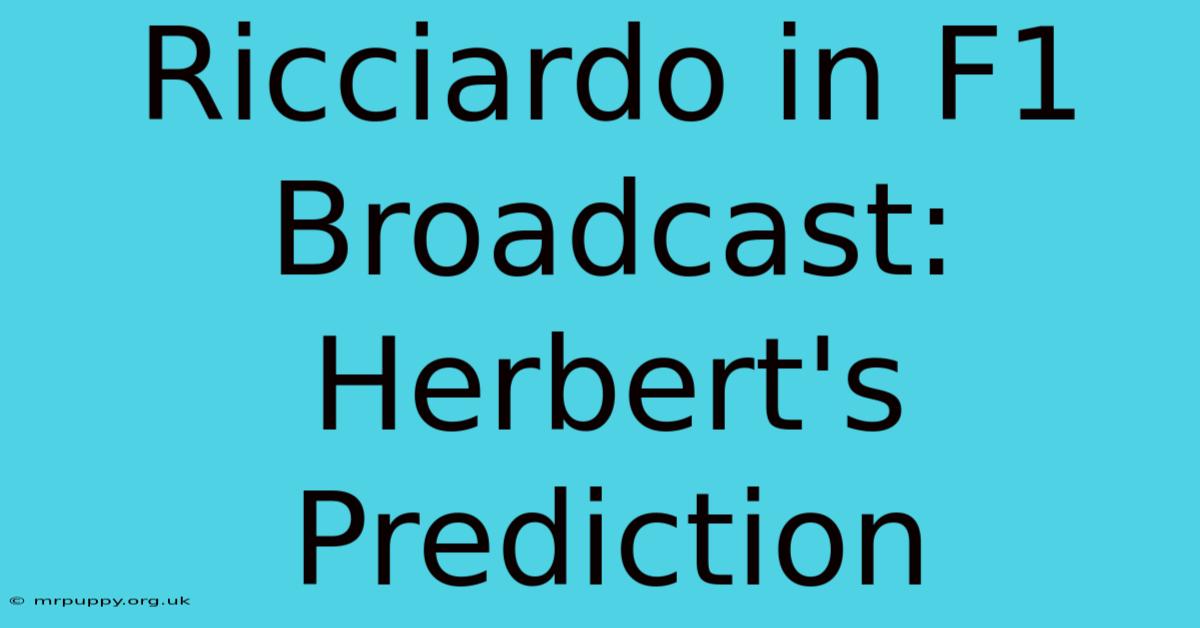 Ricciardo In F1 Broadcast: Herbert's Prediction