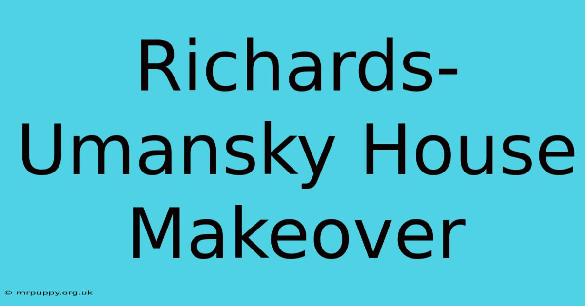 Richards-Umansky House Makeover