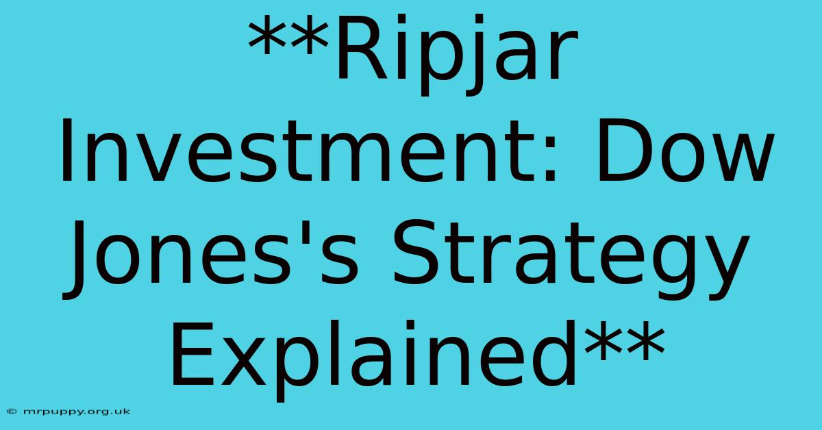 **Ripjar Investment: Dow Jones's Strategy Explained** 