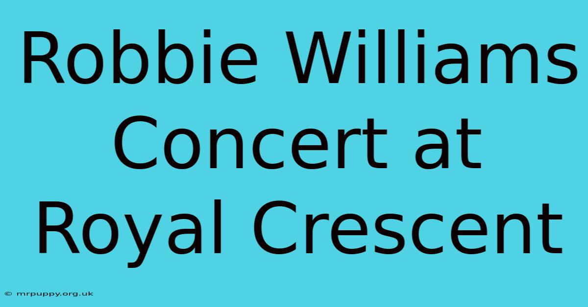 Robbie Williams Concert At Royal Crescent