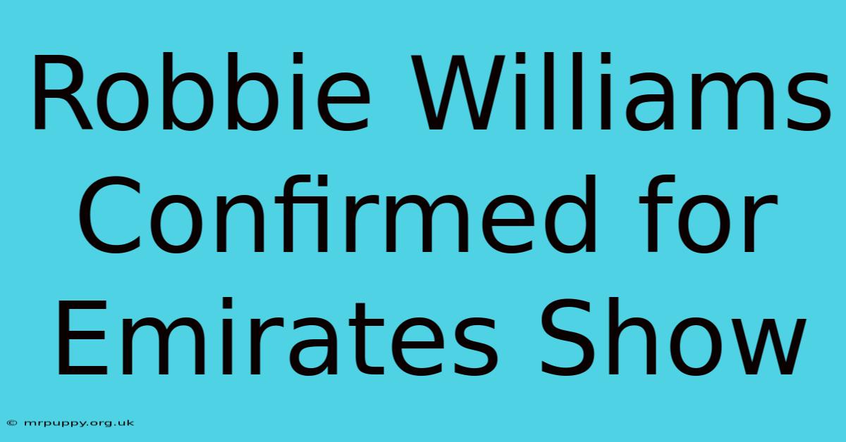 Robbie Williams Confirmed For Emirates Show