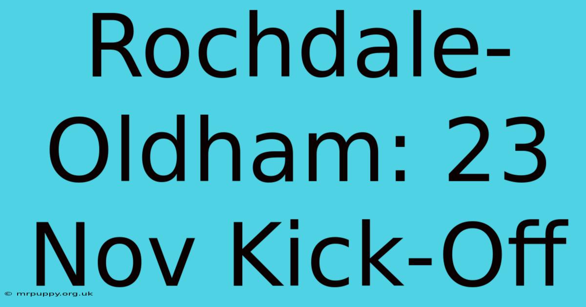 Rochdale-Oldham: 23 Nov Kick-Off