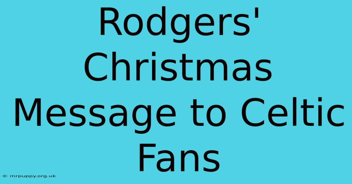 Rodgers' Christmas Message To Celtic Fans