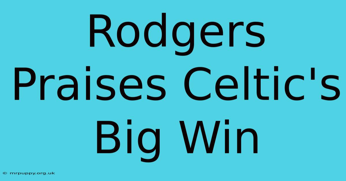 Rodgers Praises Celtic's Big Win