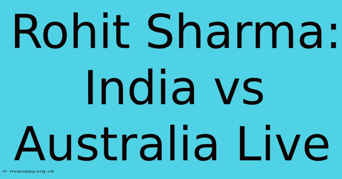 Rohit Sharma: India Vs Australia Live