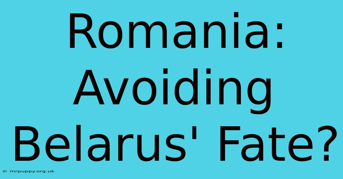 Romania: Avoiding Belarus' Fate?