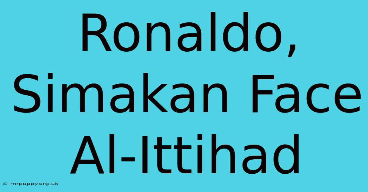 Ronaldo, Simakan Face Al-Ittihad