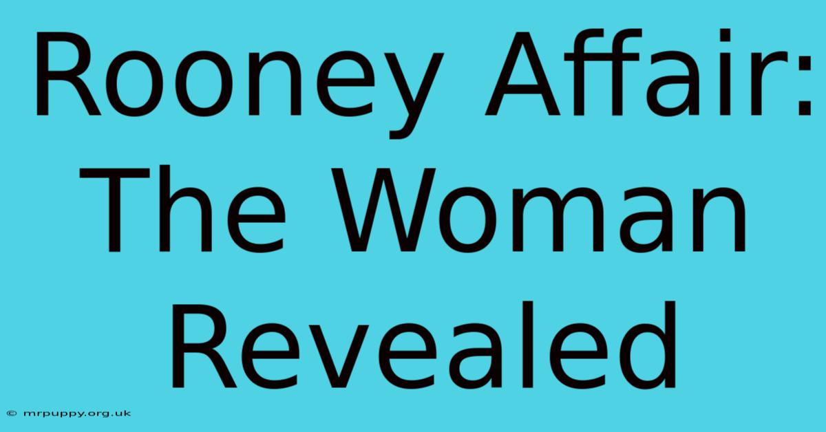 Rooney Affair: The Woman Revealed