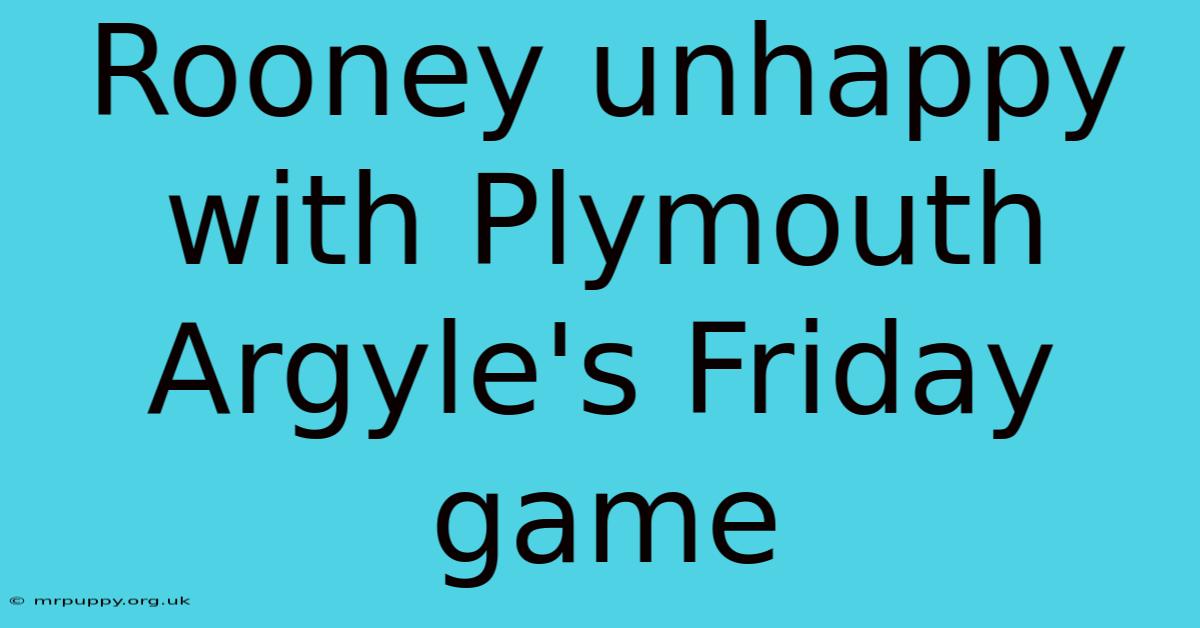 Rooney Unhappy With Plymouth Argyle's Friday Game