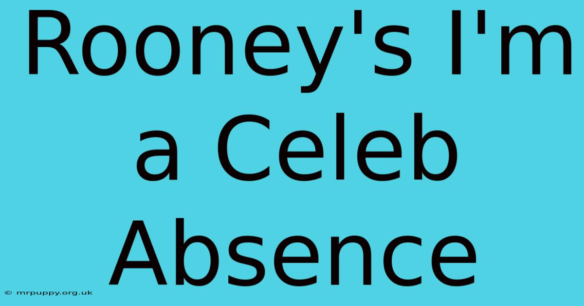 Rooney's I'm A Celeb Absence