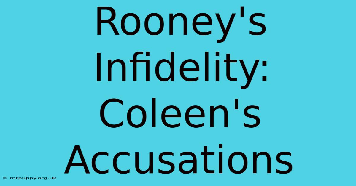 Rooney's Infidelity: Coleen's Accusations