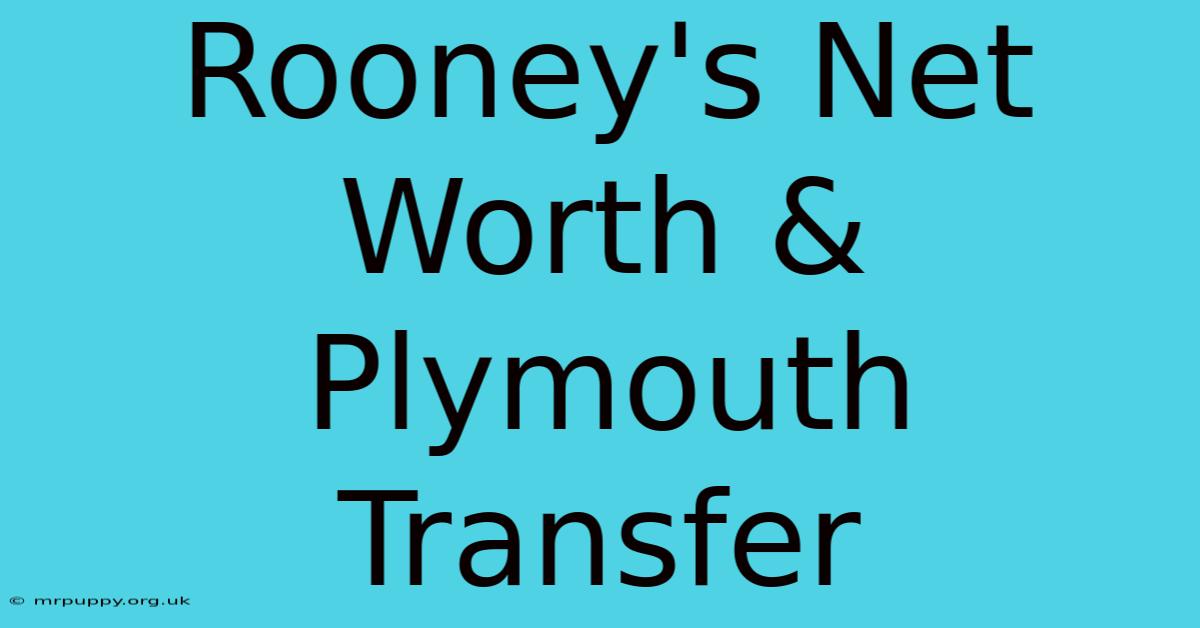 Rooney's Net Worth & Plymouth Transfer