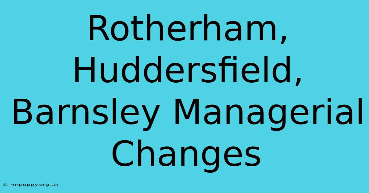 Rotherham, Huddersfield, Barnsley Managerial Changes