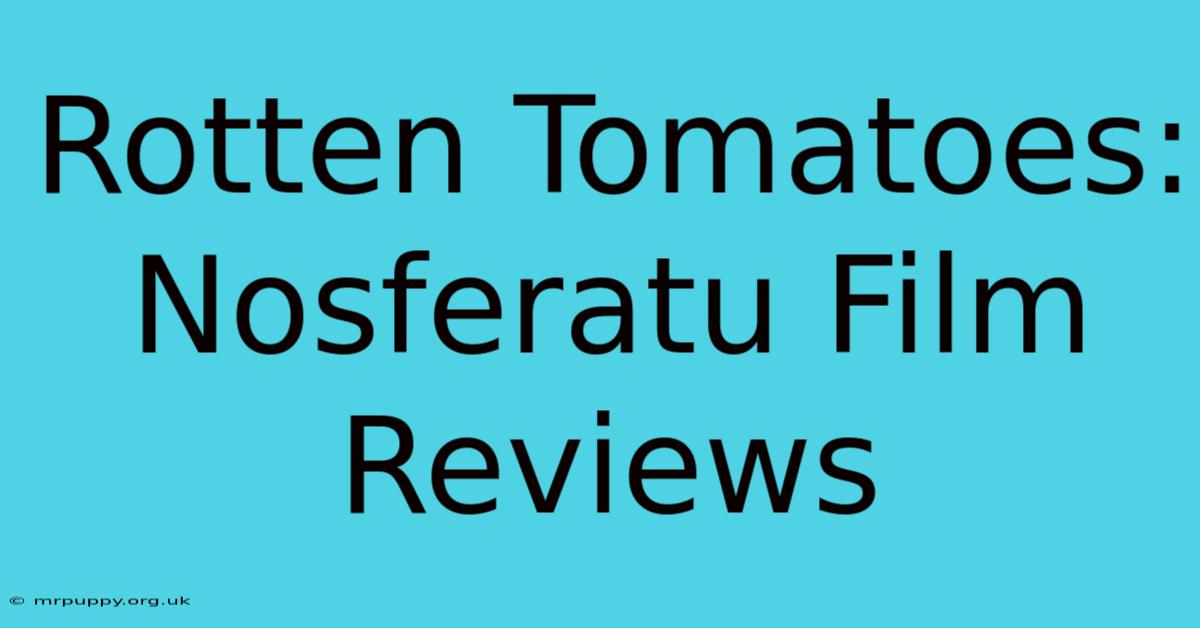 Rotten Tomatoes: Nosferatu Film Reviews