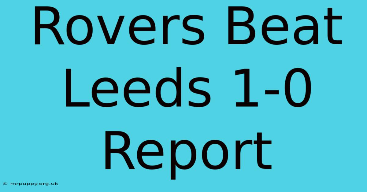 Rovers Beat Leeds 1-0 Report