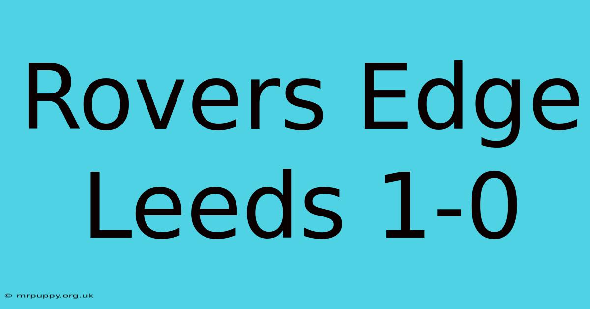 Rovers Edge Leeds 1-0