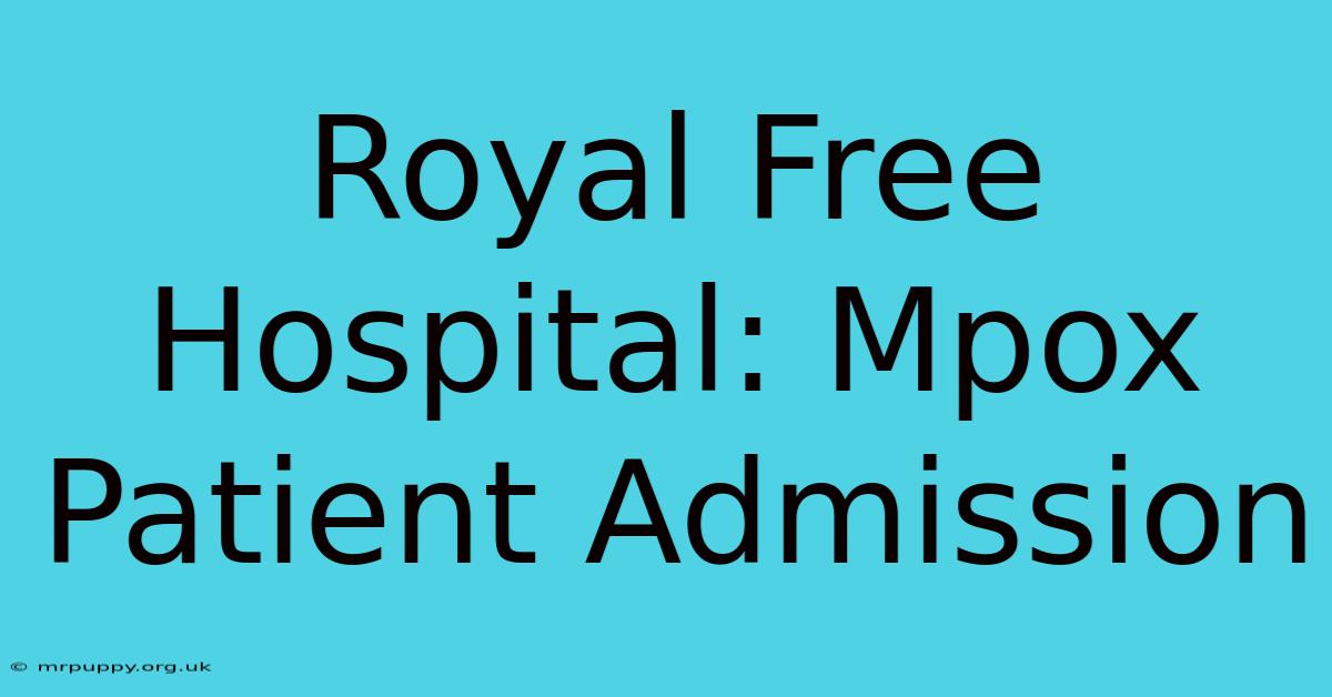 Royal Free Hospital: Mpox Patient Admission 