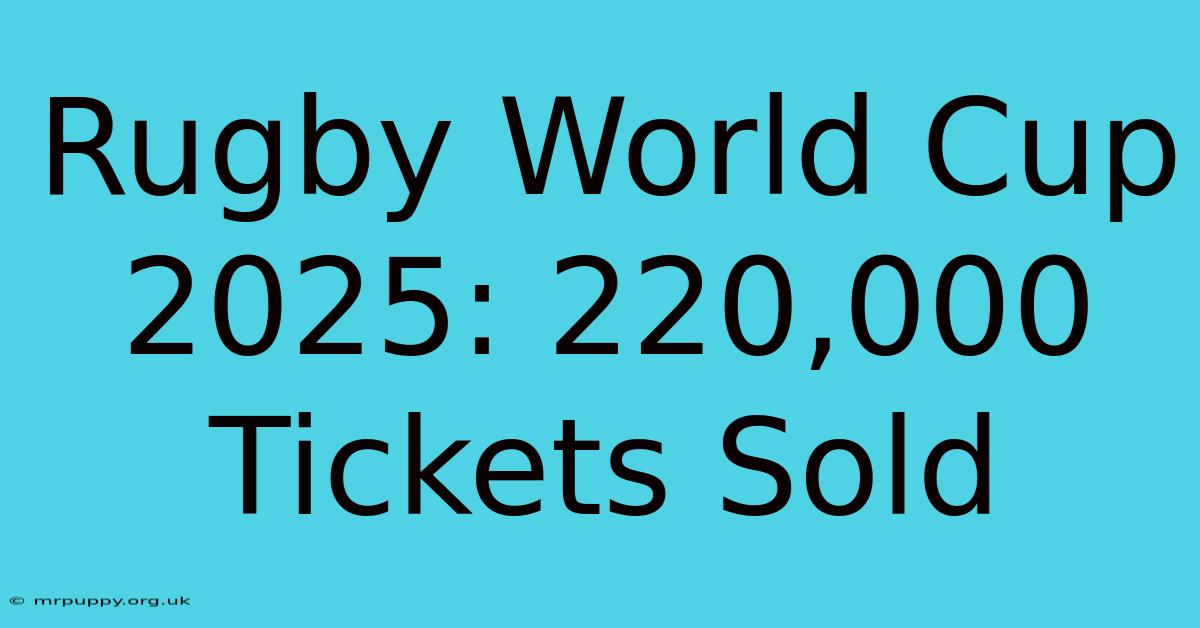 Rugby World Cup 2025: 220,000 Tickets Sold