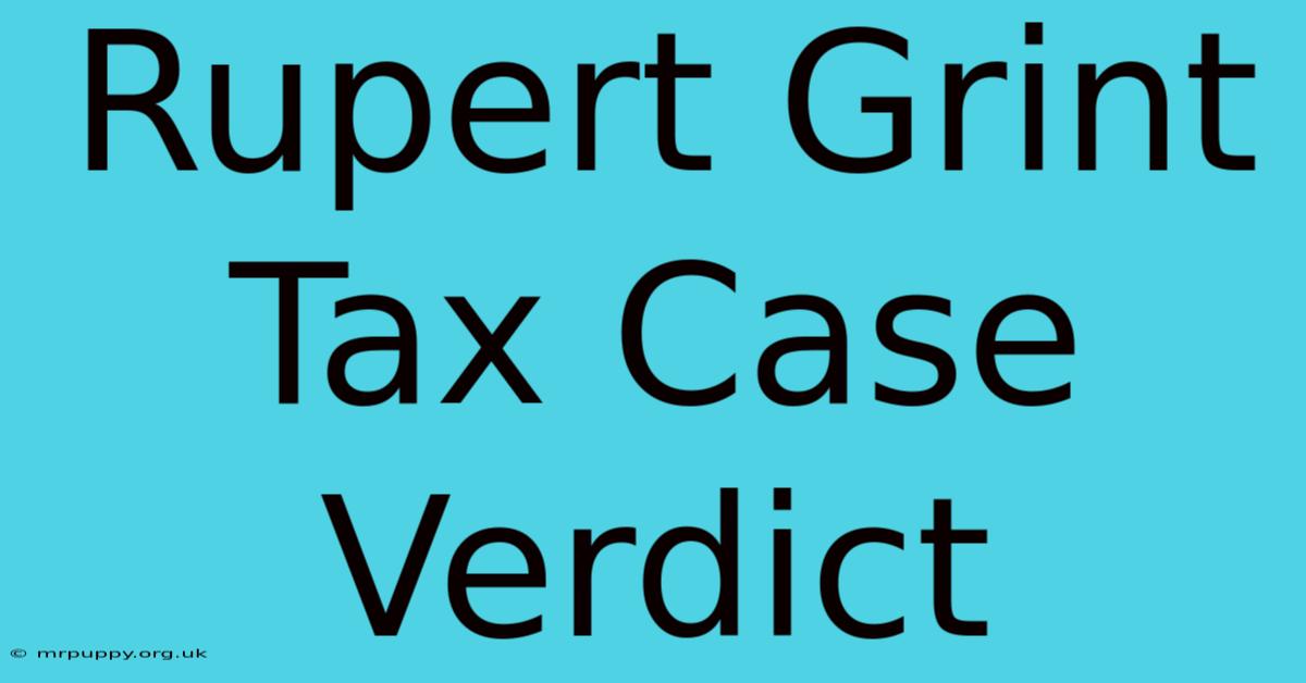 Rupert Grint Tax Case Verdict