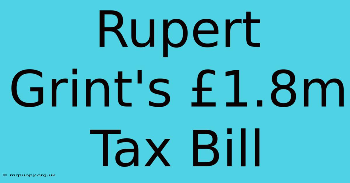 Rupert Grint's £1.8m Tax Bill