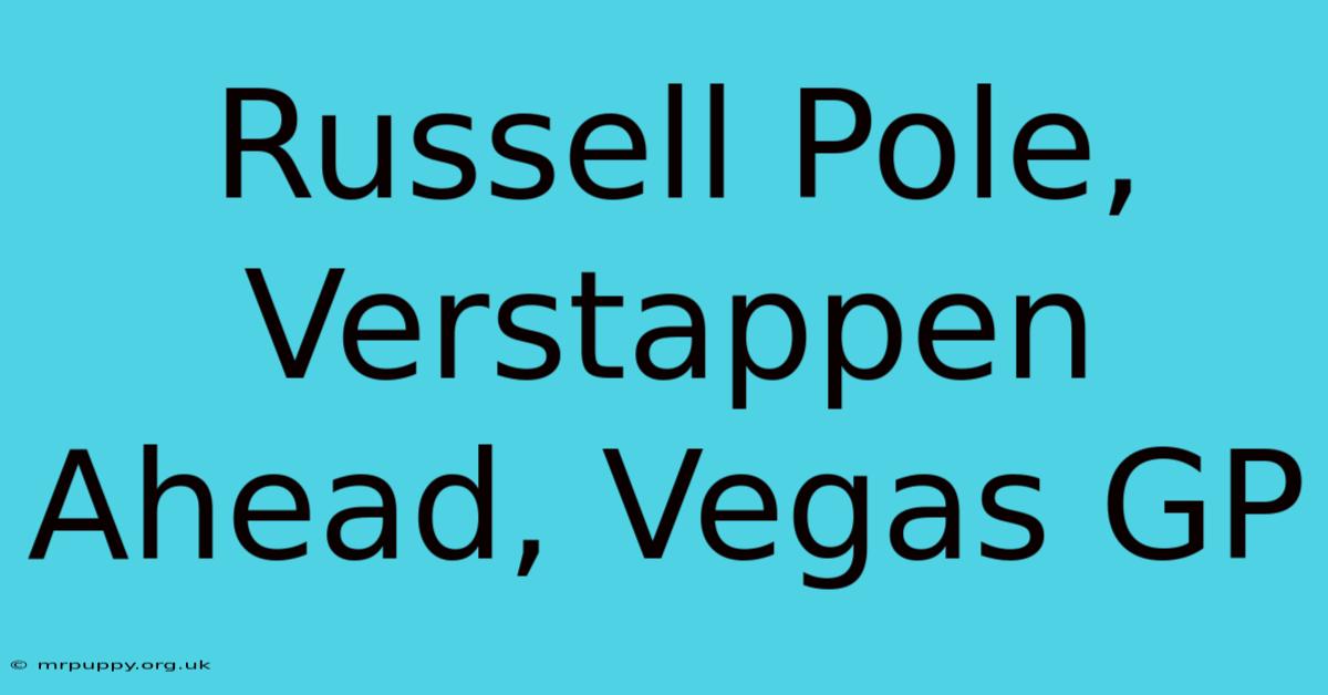 Russell Pole, Verstappen Ahead, Vegas GP