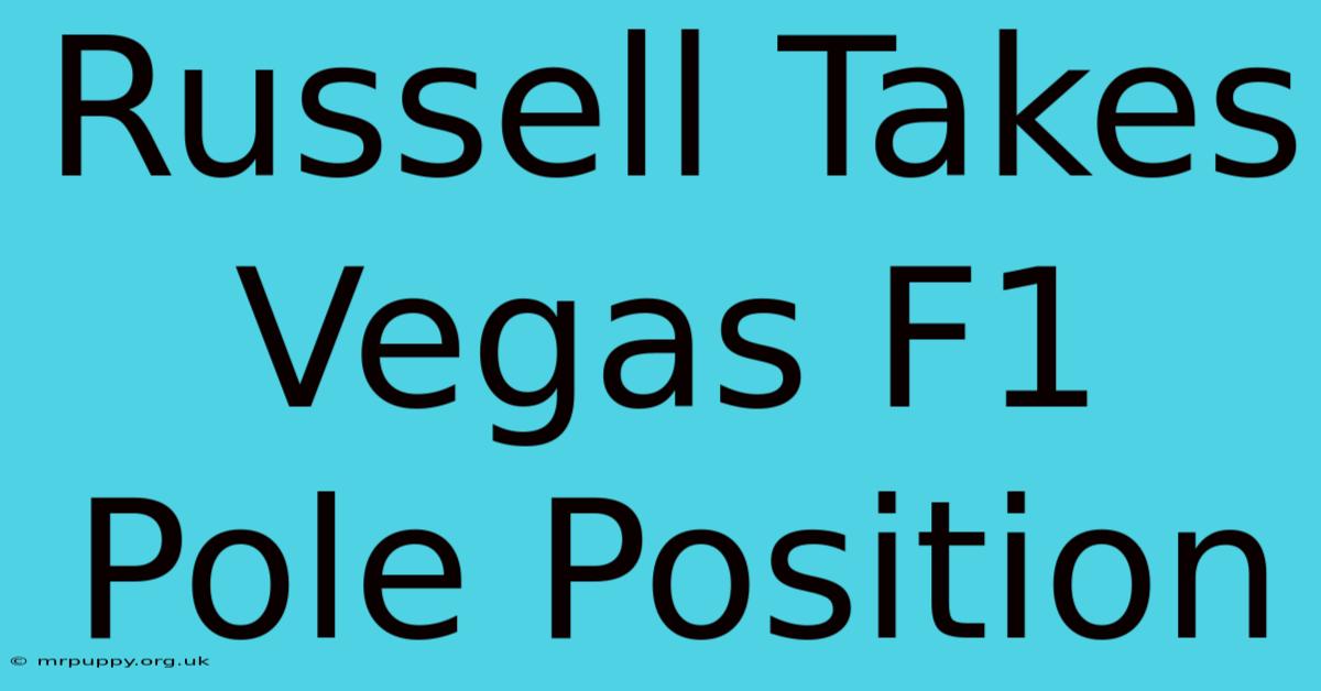 Russell Takes Vegas F1 Pole Position