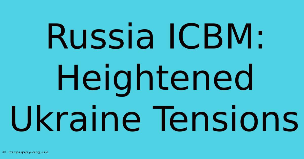 Russia ICBM: Heightened Ukraine Tensions