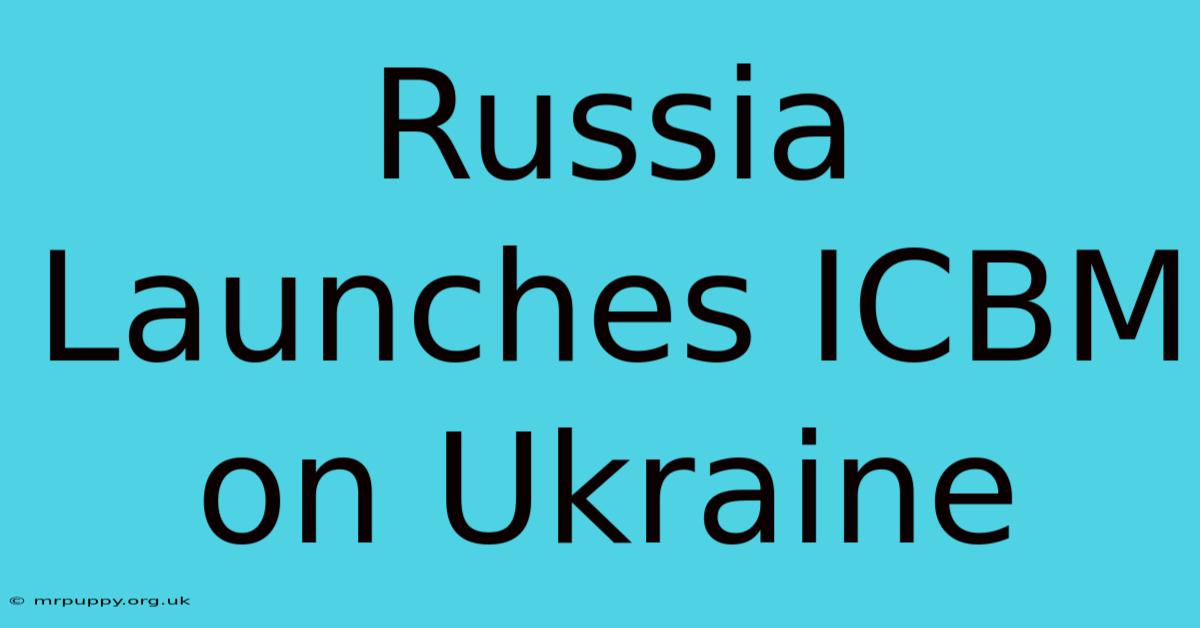 Russia Launches ICBM On Ukraine