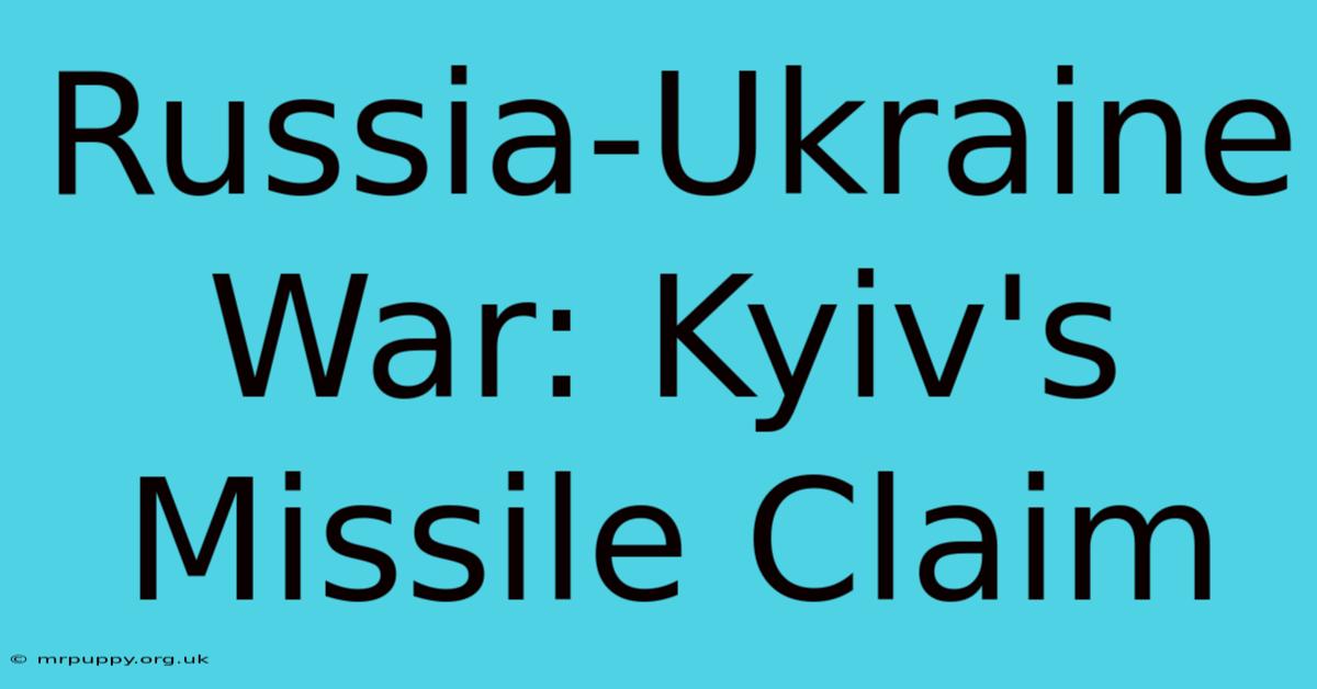 Russia-Ukraine War: Kyiv's Missile Claim