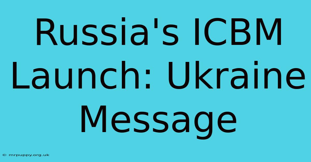 Russia's ICBM Launch: Ukraine Message