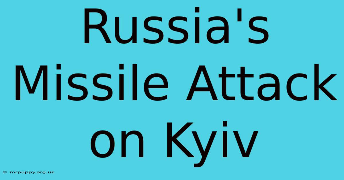 Russia's Missile Attack On Kyiv