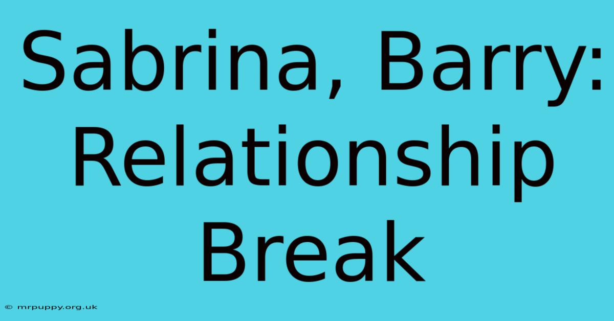 Sabrina, Barry: Relationship Break