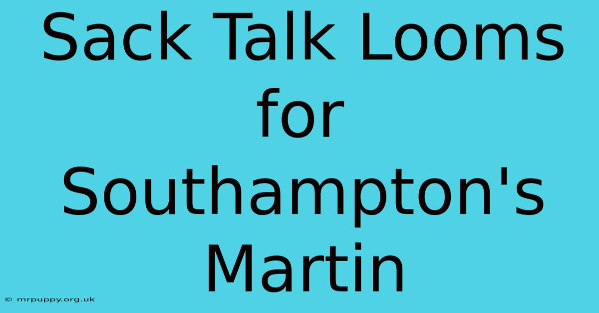 Sack Talk Looms For Southampton's Martin