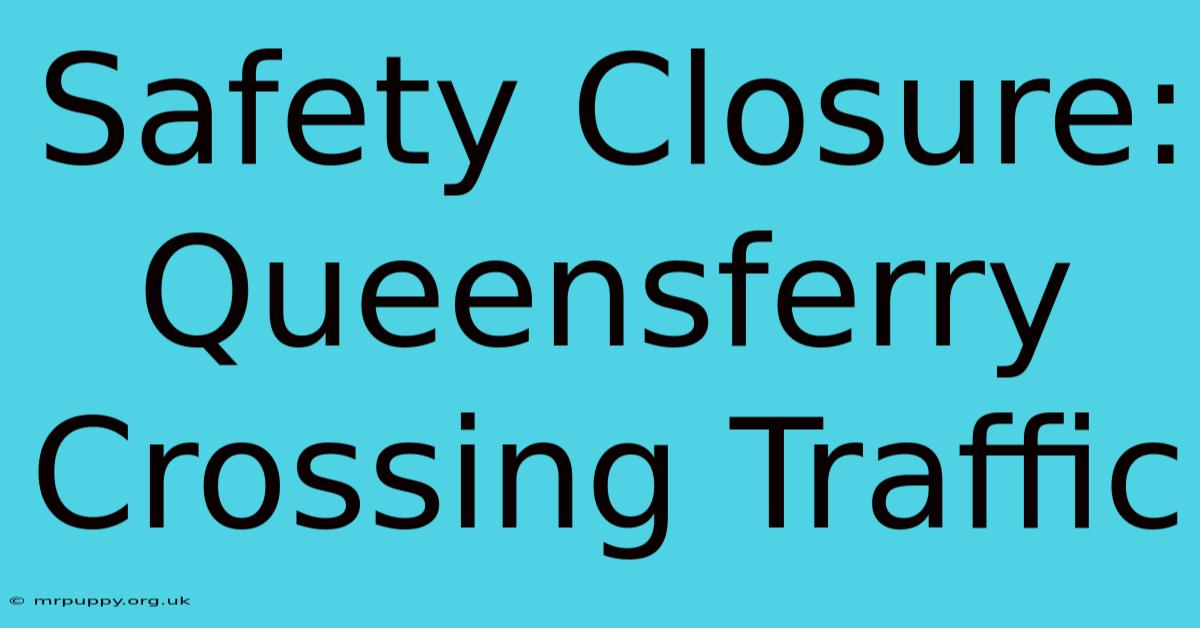 Safety Closure: Queensferry Crossing Traffic