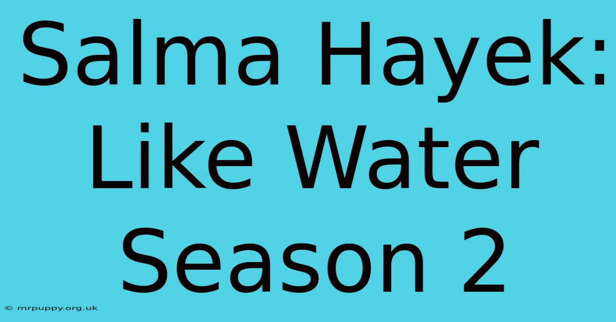 Salma Hayek: Like Water Season 2